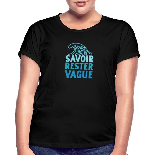 IL FAUT SAVOIR RESTER VAGUE (surf, vacances) - Dame oversize T-shirt