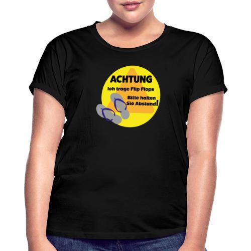 Achtung - Ich trage Flip Flops - Frauen Oversize T-Shirt