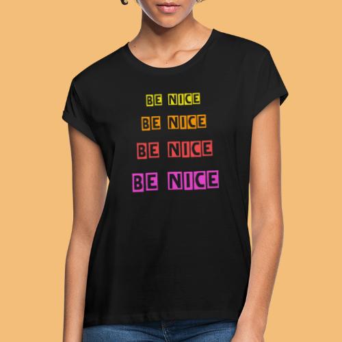 Be Nice frabig - Frauen Oversize T-Shirt