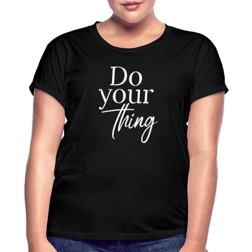Do your thing - Frauen Oversize T-Shirt