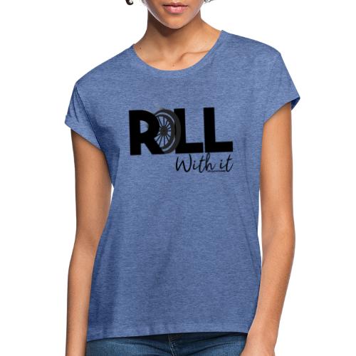 Amy's 'Roll with it' design (black text) - Women's Oversize T-Shirt