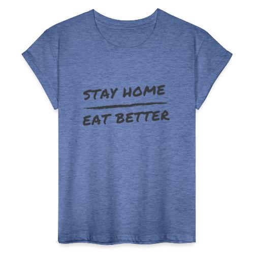 Stay Home Eat Better - Frauen Oversize T-Shirt