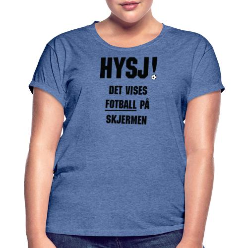 HYSJ! – Det vises fotball på skjermen - Oversize T-skjorte for kvinner