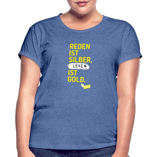 Reden ist Silber, Lesen ist Gold. - Relaxed Fit Frauen T-Shirt