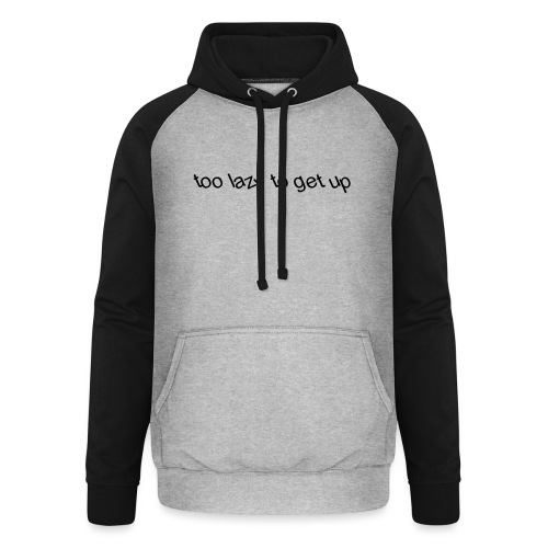 too lazy to get up - Unisex Baseball Hoodie