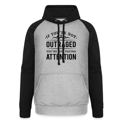 If you're not outraged you're not paying attention - Unisex Baseball Hoodie