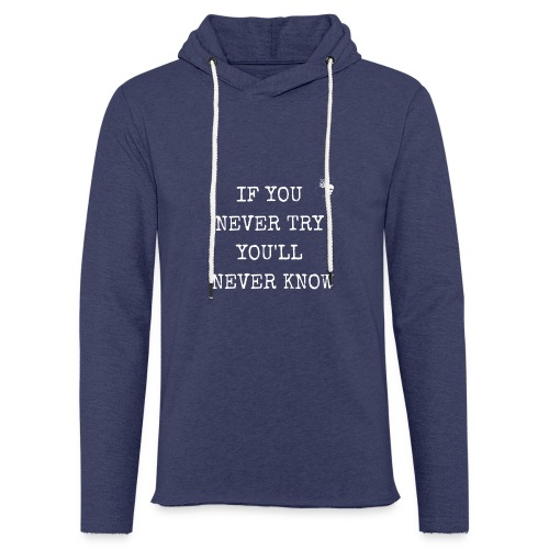 IF YOU NEVER TRY YOU LL NEVER KNOW - Leichtes Kapuzensweatshirt Unisex