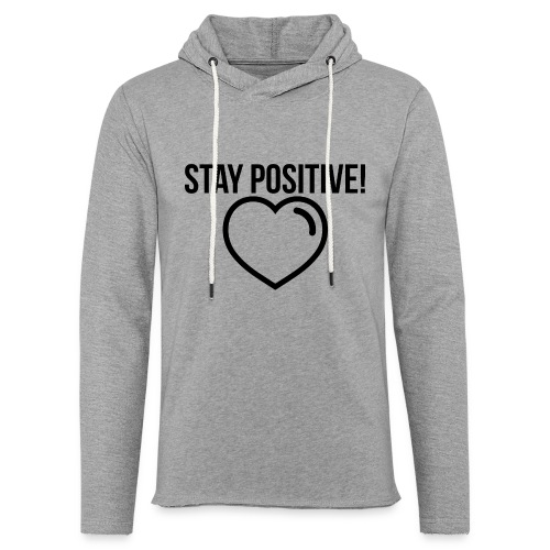 Stay Positive! - Leichtes Kapuzensweatshirt Unisex