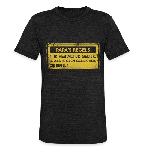 Papa's regels. Origineel cadeau. - Uniseks tri-blend T-shirt van Bella + Canvas