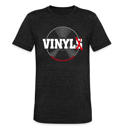 Vinyl not Vinyls - Unisex Tri-Blend T-Shirt von Bella + Canvas
