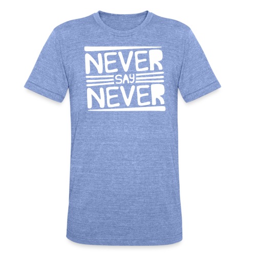 Never Say Never - Camiseta Tri-Blend unisex de Bella + Canvas