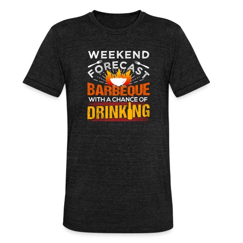 WEEKEND FORECAST BARBEQUE AND DRINKING - Unisex Tri-Blend T-Shirt von Bella + Canvas