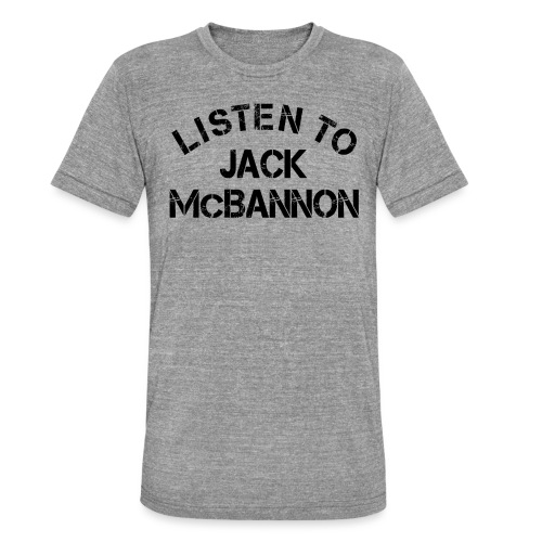 Listen To Jack McBannon (Black Print) - Unisex Tri-Blend T-Shirt von Bella + Canvas
