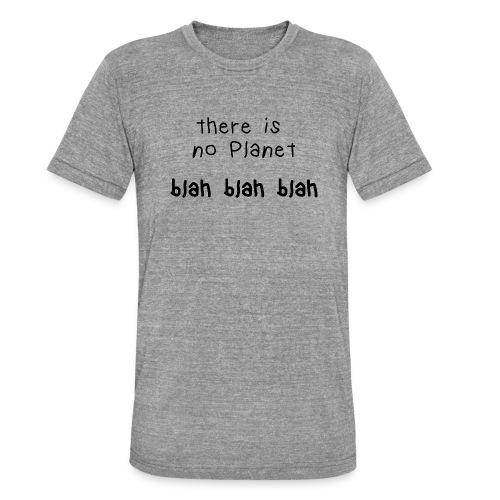 there ist not planet blah blah blah - Unisex Tri-Blend T-Shirt von Bella + Canvas