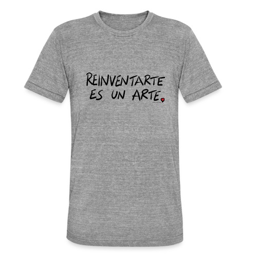 Reinventarte es un arte - Camiseta Tri-Blend unisex de Bella + Canvas