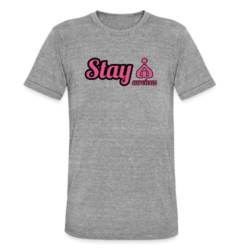 '' STAY CURVIOUS '' - Unisex Tri-Blend T-Shirt by Bella + Canvas