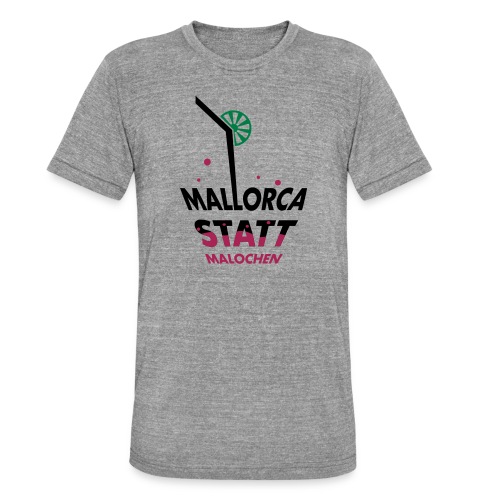 Mallorca statt malochen - Unisex Tri-Blend T-Shirt von Bella + Canvas