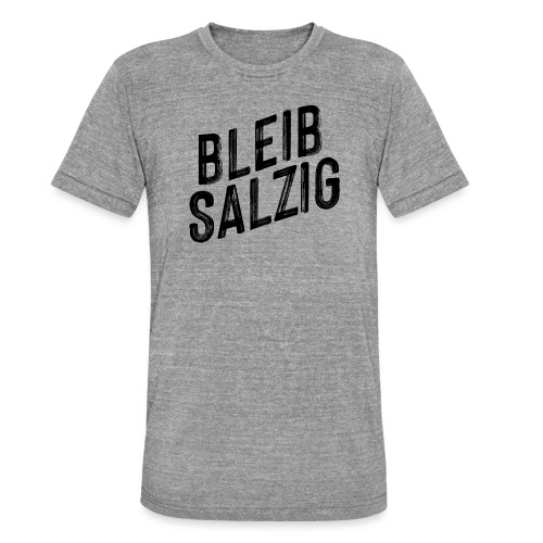 Bleib salzig - Unisex Tri-Blend T-Shirt von Bella + Canvas