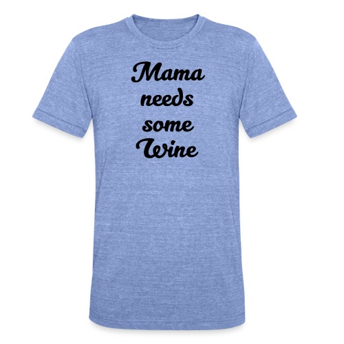 Mama needs some wine - Unisex Tri-Blend T-Shirt von Bella + Canvas