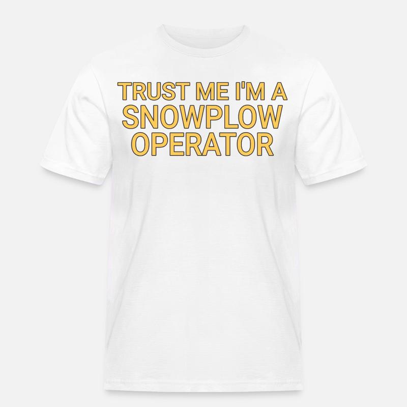 Snowplow Operator Trust Me Schneepflugfahrer - Männer Workwear T-Shirt - Weiß