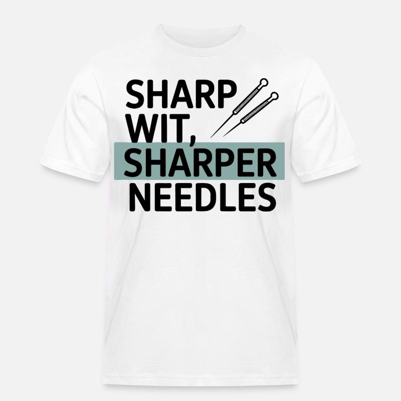 Sharp Wit Sharper Needles Acupuncturist Profession - T-shirt Workwear homme - blanc