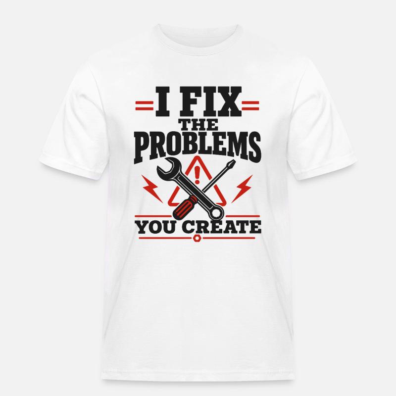 I Fix The Problems - Männer Workwear T-Shirt - Weiß