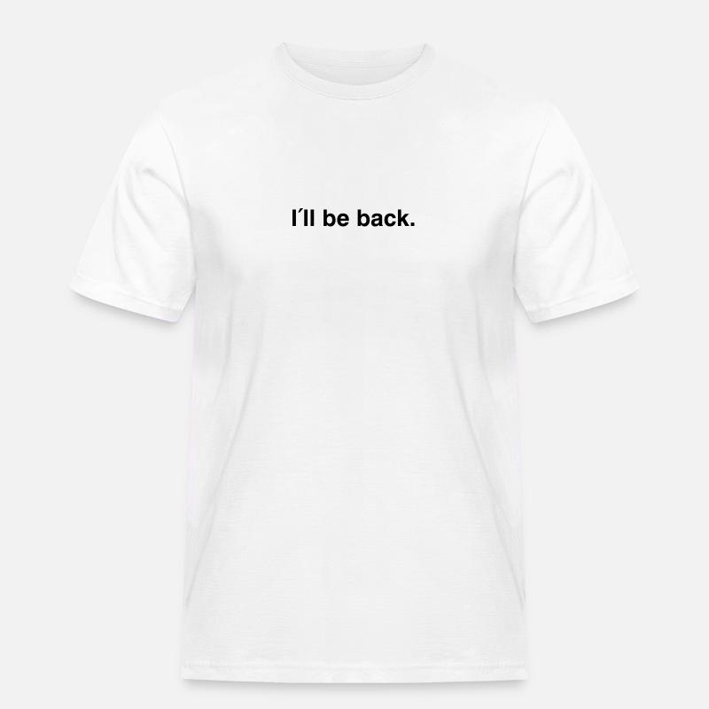 I'll be back - I will be back - Männer Workwear T-Shirt - Weiß