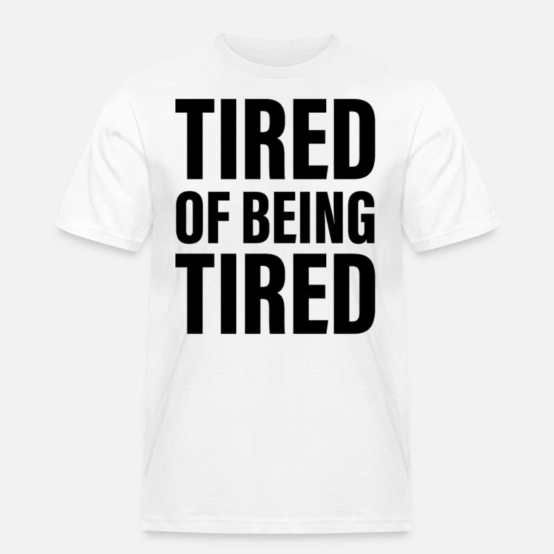 Müde davon, müde zu sein - Männer Workwear T-Shirt - Weiß