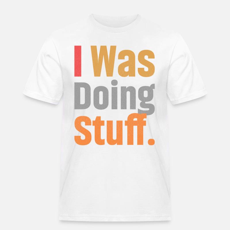 I Was Doing Stuff - Männer Workwear T-Shirt - Weiß