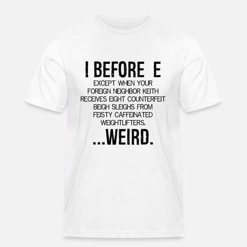 I Before E Weird - Männer Workwear T-Shirt - Weiß