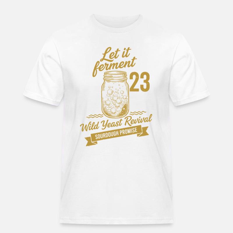 Sourdough Bread Baking Let It Ferment - Men's Workwear T-Shirt - white