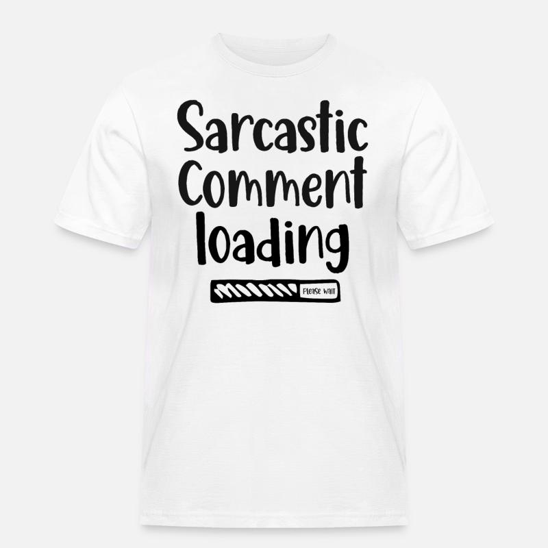 Sarcastic comment loading - please wait - Männer Workwear T-Shirt - Weiß