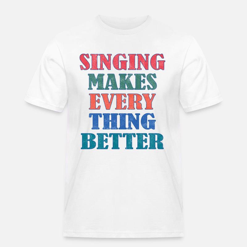 Singing makes everything better - Männer Workwear T-Shirt - Weiß