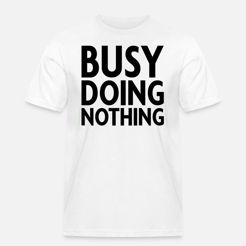 Busy doing nothing - Männer Workwear T-Shirt - Weiß