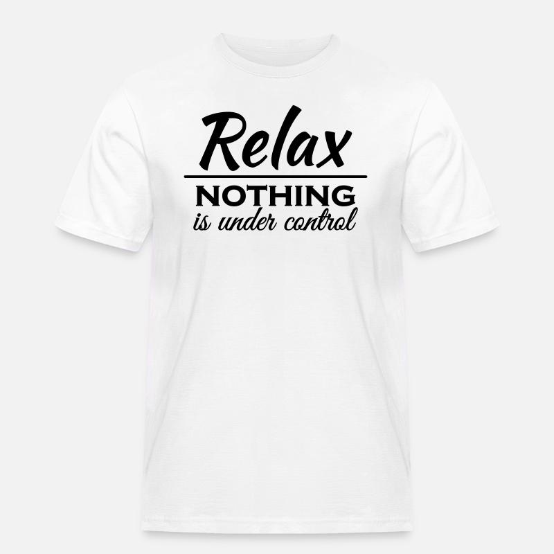 Relax! Nothing is under control - Männer Workwear T-Shirt - Weiß