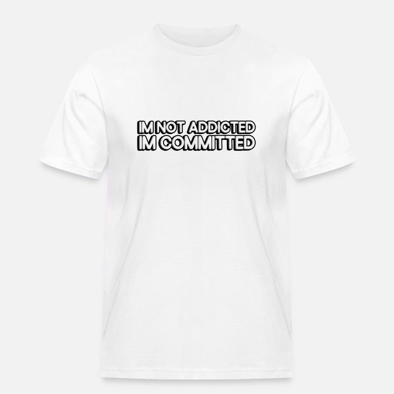 I'm not addicted, I'm committed. - Männer Workwear T-Shirt - Weiß