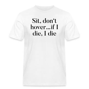 T-Shirt "Sit, don't hover...if i die, i die" - Männer Workwear T-Shirt - Weiß - Vorne - AI Model Male 185 dark (185cm)