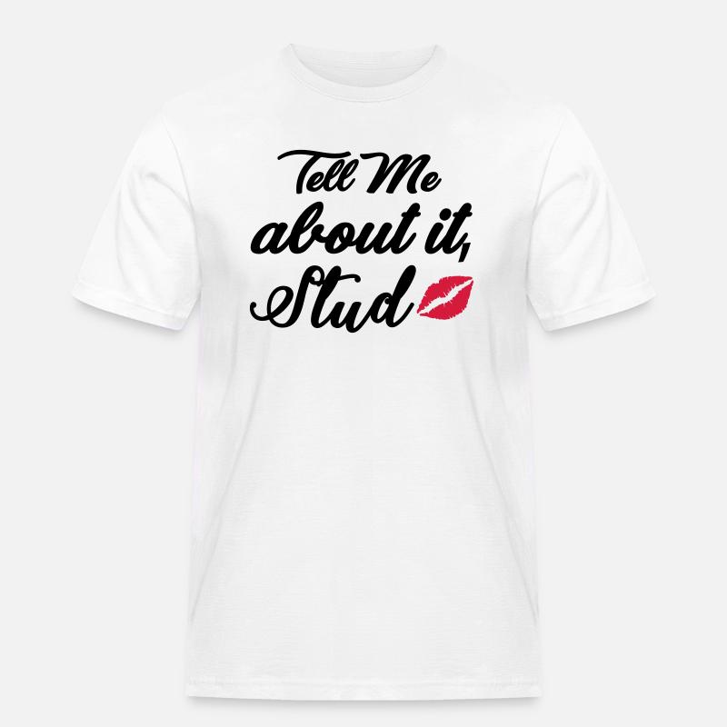 Tell me about it stud - Männer Workwear T-Shirt - Weiß