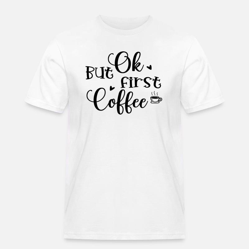 Ok But First Coffee - Männer Workwear T-Shirt - Weiß