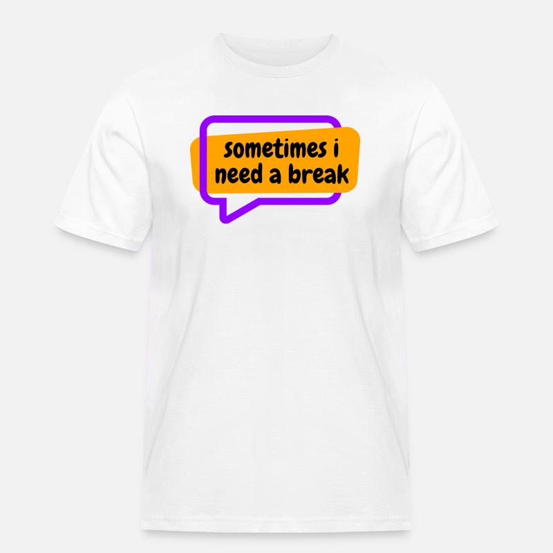 Sometime i need a break - Männer Workwear T-Shirt - Weiß