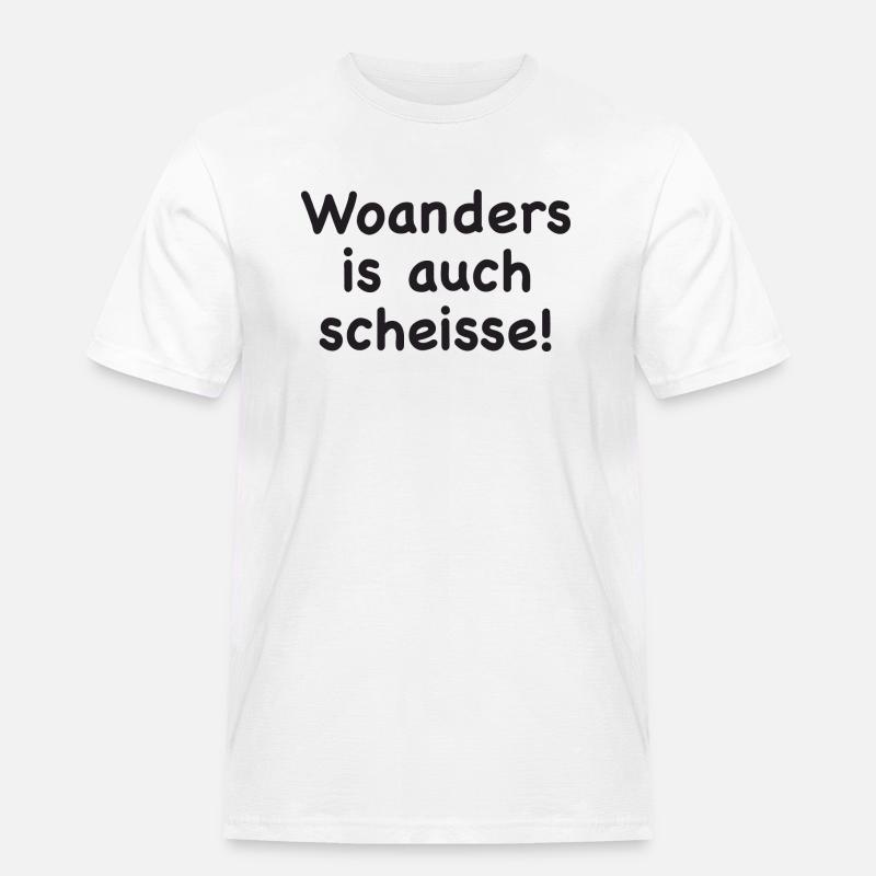 Woanders is auch scheisse! - Männer Workwear T-Shirt - Weiß
