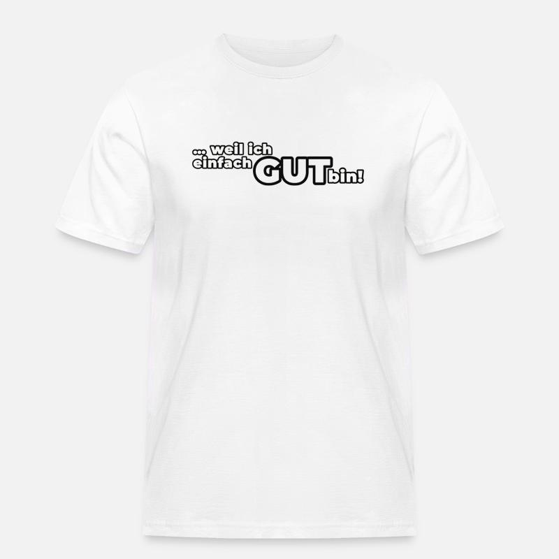 Weil ich einfach GUT bin! - Männer Workwear T-Shirt - Weiß