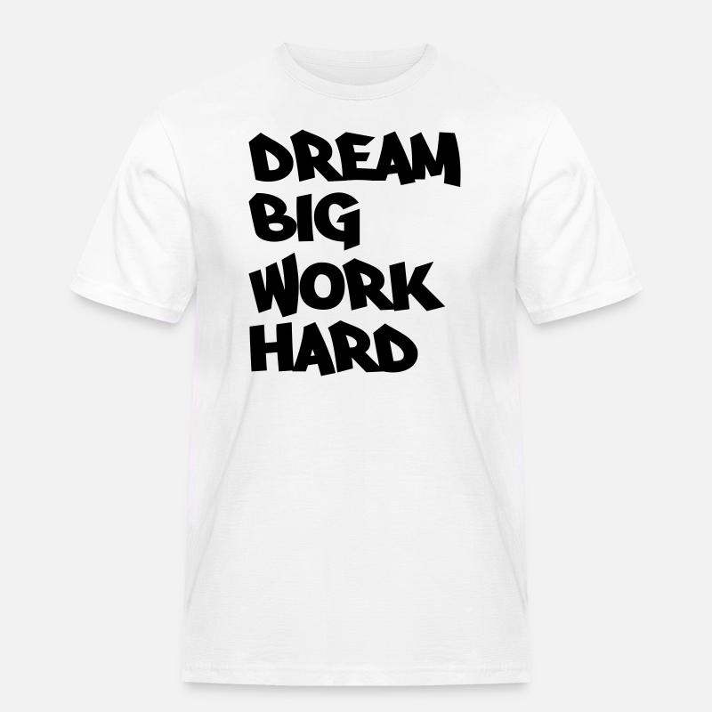 Dream big, work hard - Männer Workwear T-Shirt - Weiß