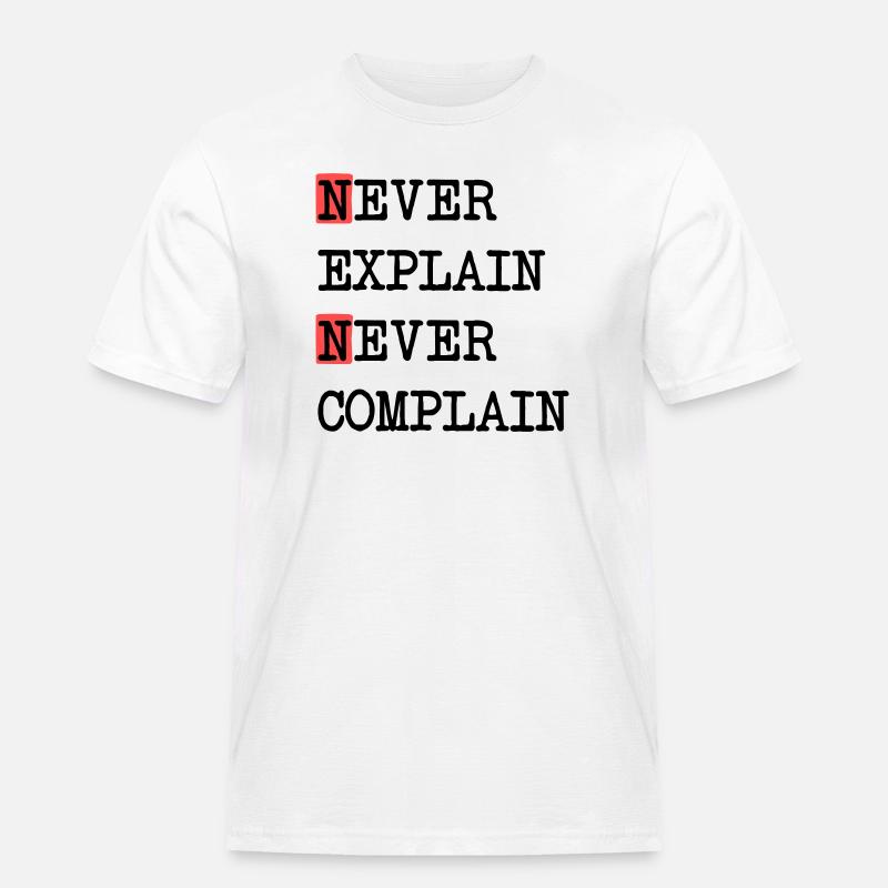 Never Explain – Never Complain, cooles Lebensmotto - Männer Workwear T-Shirt - Weiß