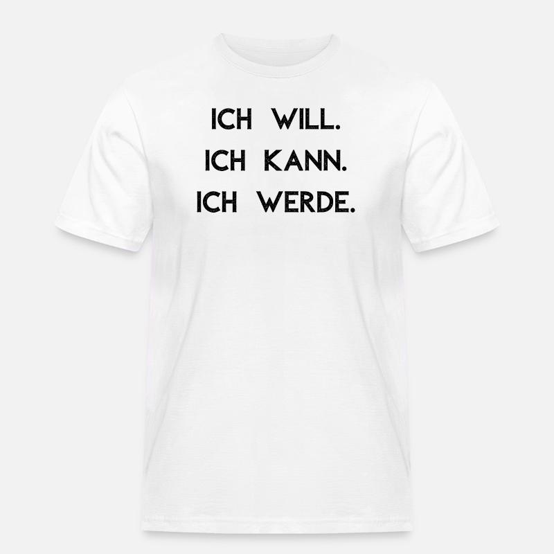 Ich will ich kann ich werde - Männer Workwear T-Shirt - Weiß