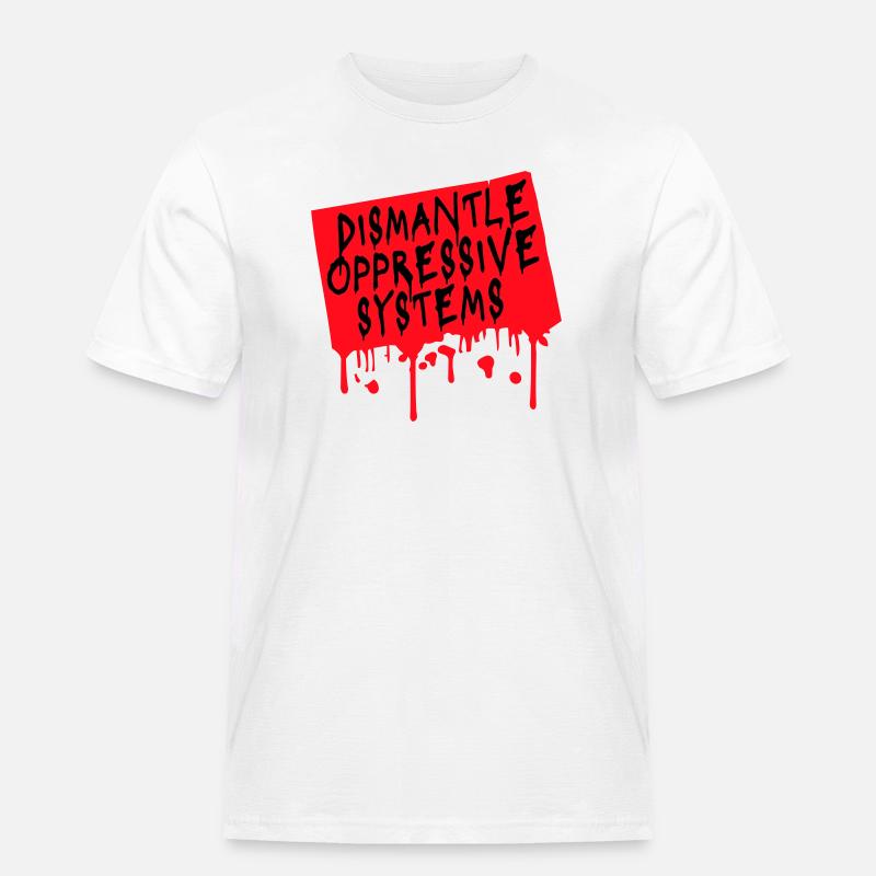 Dismantle Oppressive Systems Aktivismus Statement - Männer Workwear T-Shirt - Weiß