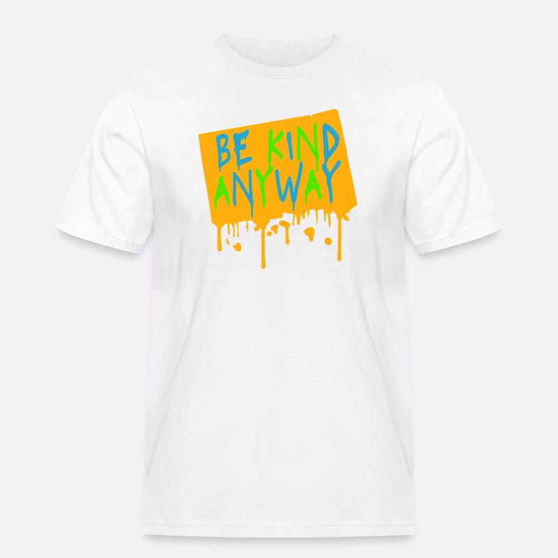 Be Kind Anyway Freundlichkeit Statement Spruch - Männer Workwear T-Shirt - Weiß