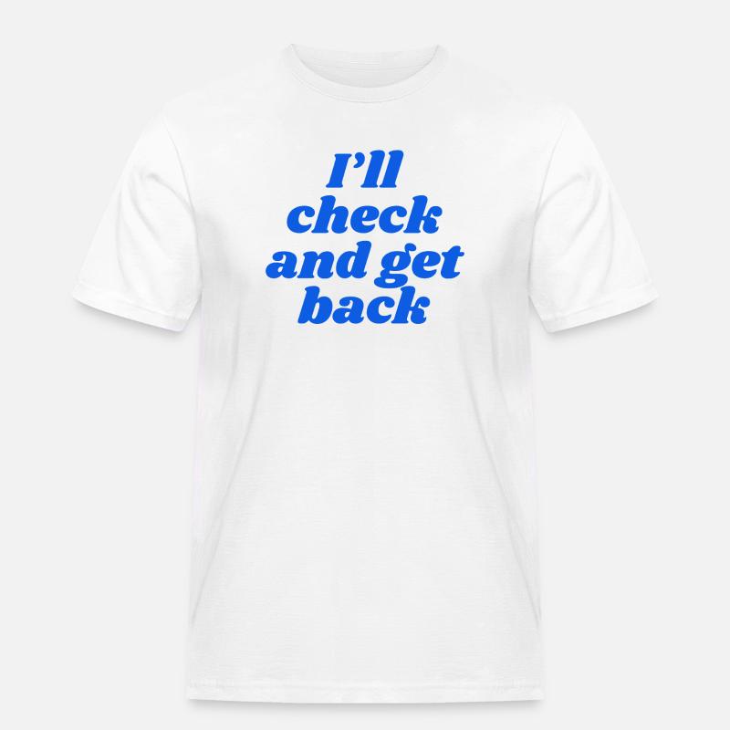 I'll check and get back - Männer Workwear T-Shirt - Weiß