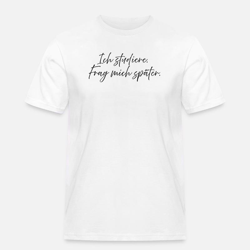 Ich studiere. Frag mich später. - Männer Workwear T-Shirt - Weiß