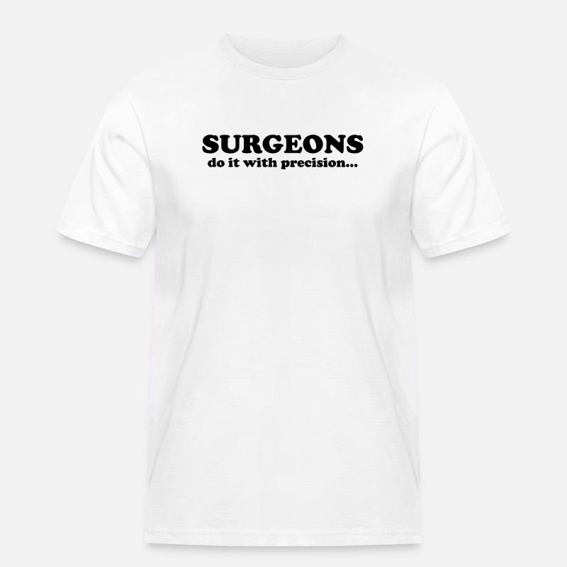 Surgeons do it with precision... - Männer Workwear T-Shirt - Weiß